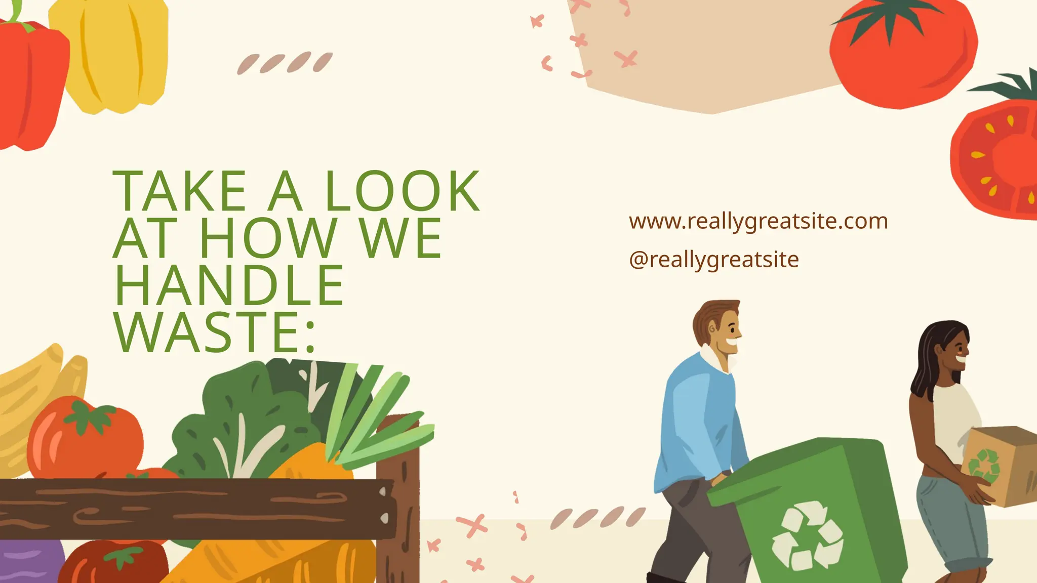 www.reallygreatsite.com
TAKE A LOOK
AT HOW WE
HANDLE
WASTE:
@reallygreatsite
 