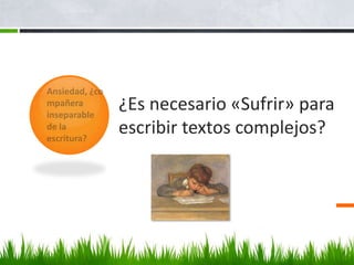 ¿Es necesario «Sufrir» para
escribir textos complejos?
 