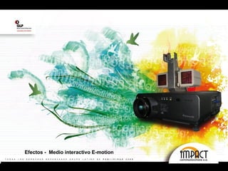 Efectos -  Medio interactivo E-motion 