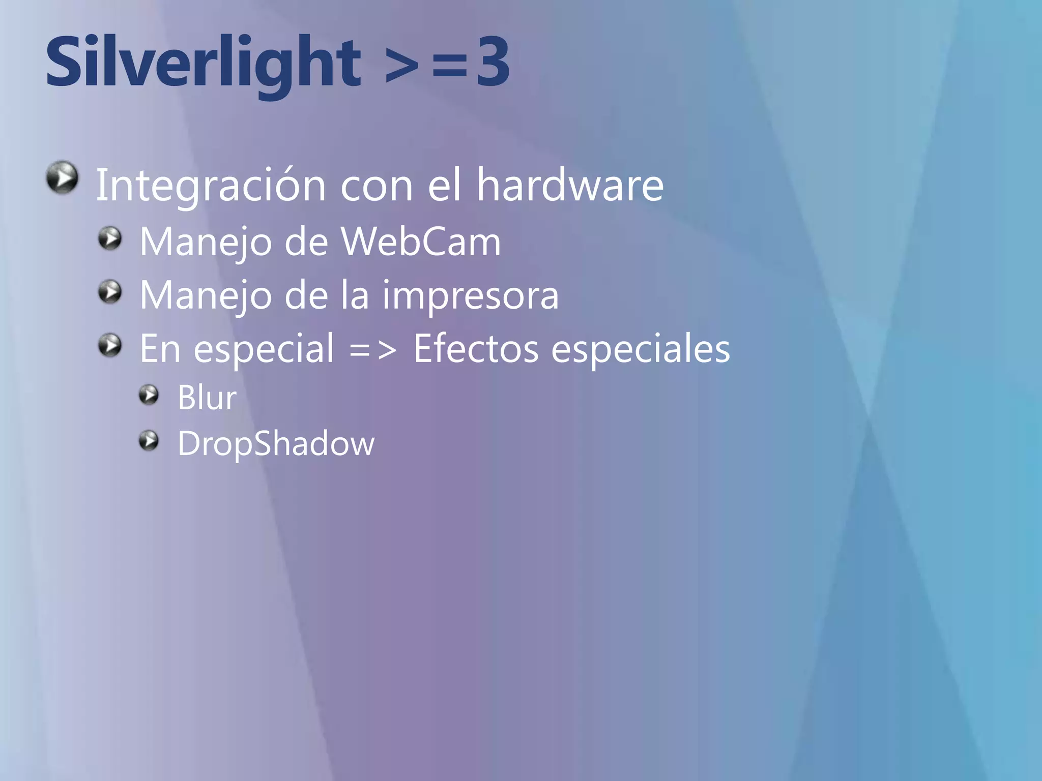Objetivos de la sesiónEntender la implementación de PixelShader en Silverlight.Ver cómo Silverlight hace uso de las características del equipo en el que trabaja.Ver el aprovechamiento del hardware con Silverlight.