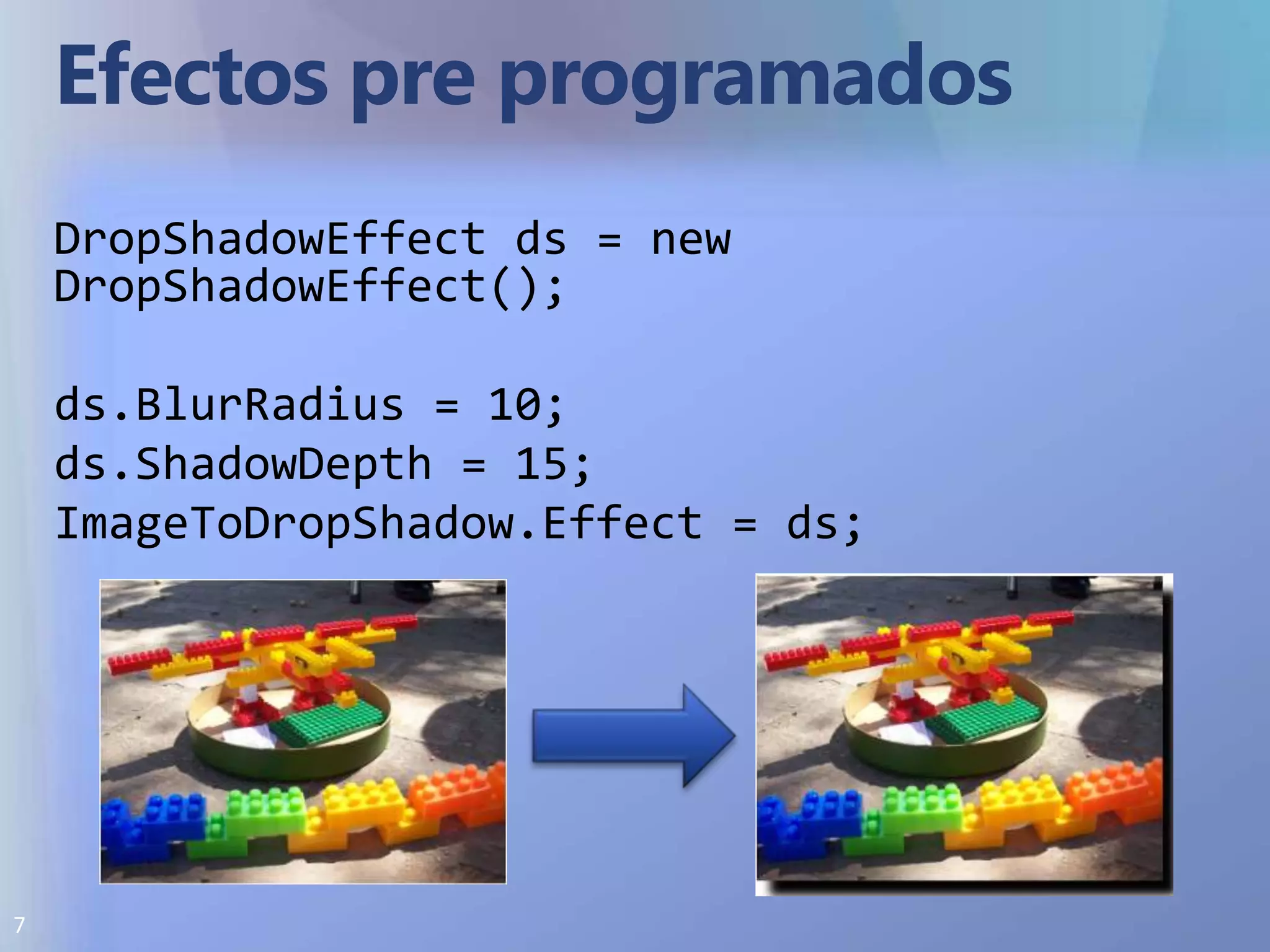 Efectos pre programados<Image.Effect>	<BlurEffect x:Name="BlurEffect" Radius="1"/>