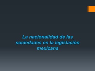 La nacionalidad de las
sociedades en la legislación
mexicana

 