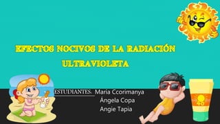 ESTUDIANTES: María Ccorimanya
Ángela Copa
Angie Tapia
 