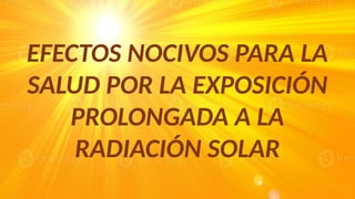 EFECTOS NOCIVOS PARA LA SALUD POR LA EXPOSICIÓN PROLONGADA A LA ...