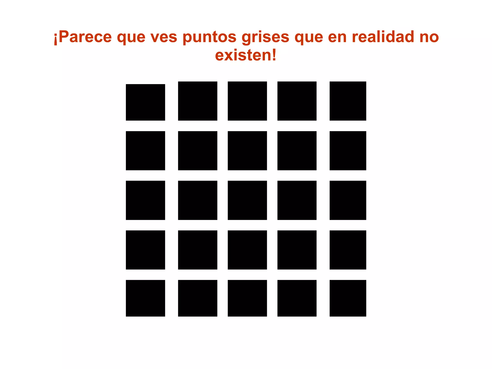 ¡Parece que ves puntos grises que en realidad no existen! 