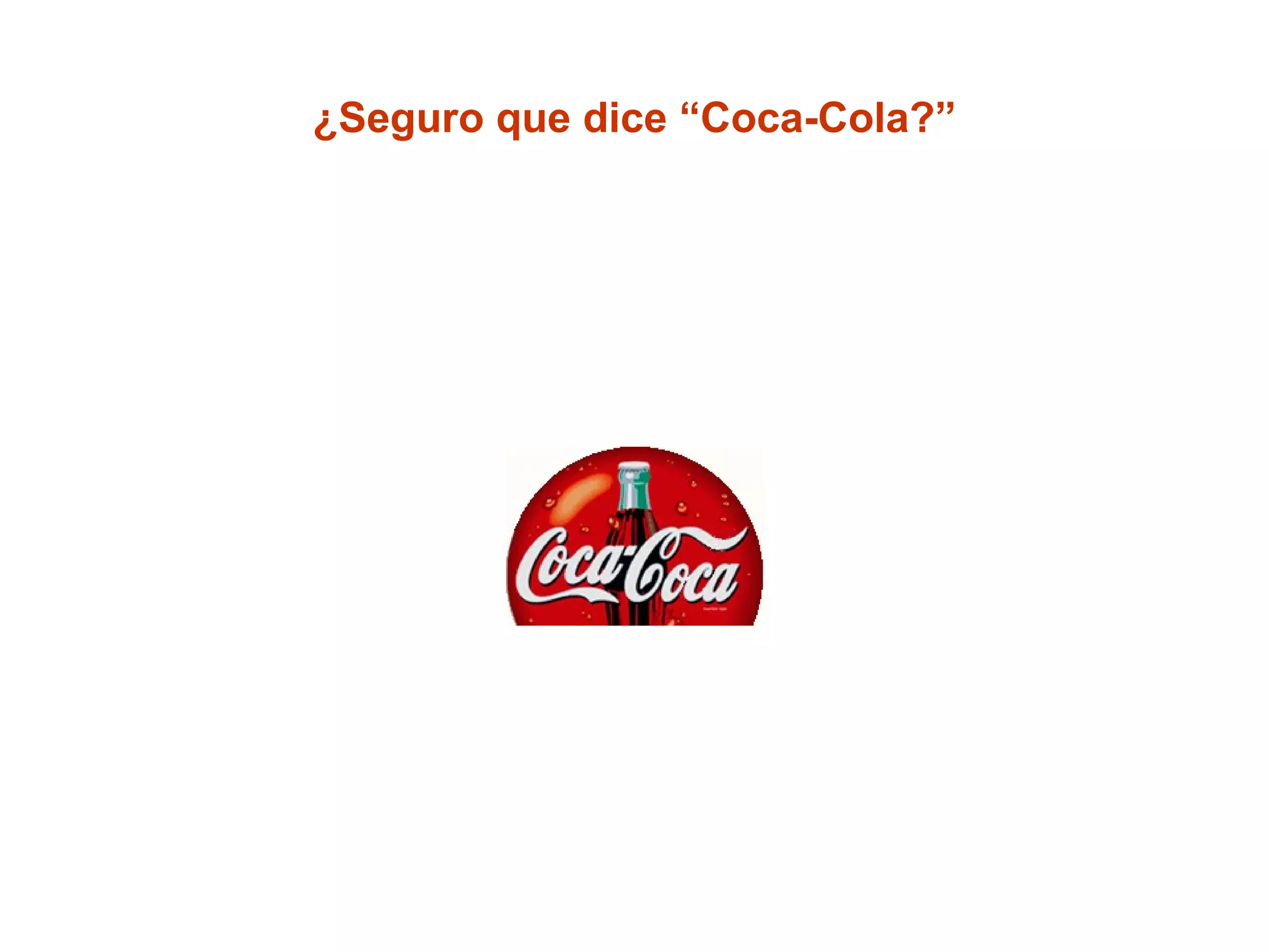 ¿Seguro que dice “Coca-Cola?” 