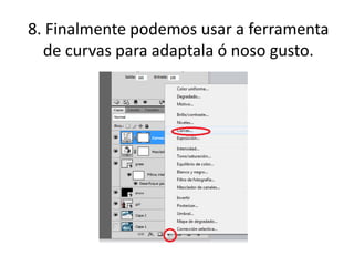 8. Finalmente podemos usar a ferramenta
de curvas para adaptala ó noso gusto.
 