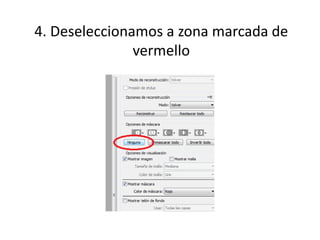 4. Deseleccionamos a zona marcada de
vermello
 