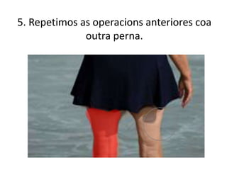 5. Repetimos as operacions anteriores coa
outra perna.
 