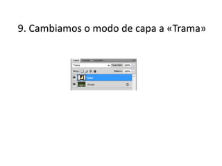 9. Cambiamos o modo de capa a «Trama»
 
