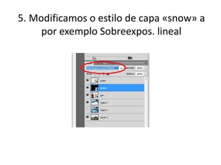 5. Modificamos o estilo de capa «snow» a
por exemplo Sobreexpos. lineal
 