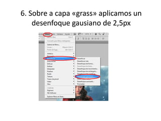 6. Sobre a capa «grass» aplicamos un
desenfoque gausiano de 2,5px
 