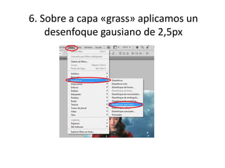 6. Sobre a capa «grass» aplicamos un
desenfoque gausiano de 2,5px
 