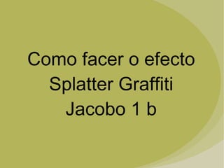 Como facer o efecto Splatter Graffiti Jacobo 1 b 