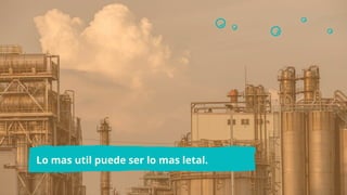 Lo mas util puede ser lo mas letal.
 