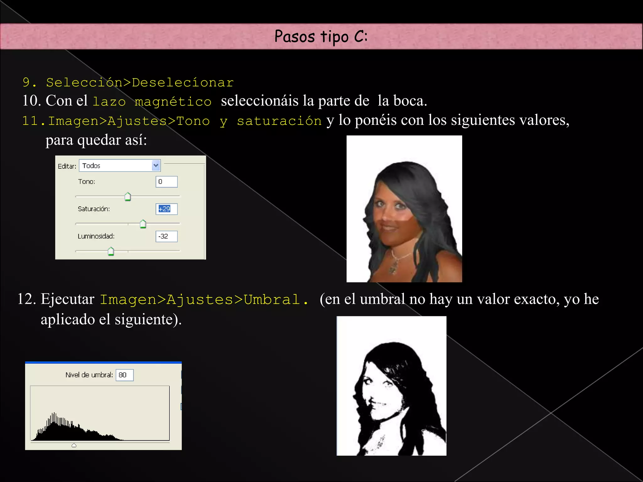 Pasos tipo B:Para que os quede de negro:Funciones>Superposición de colores>elegir en color NEGRO