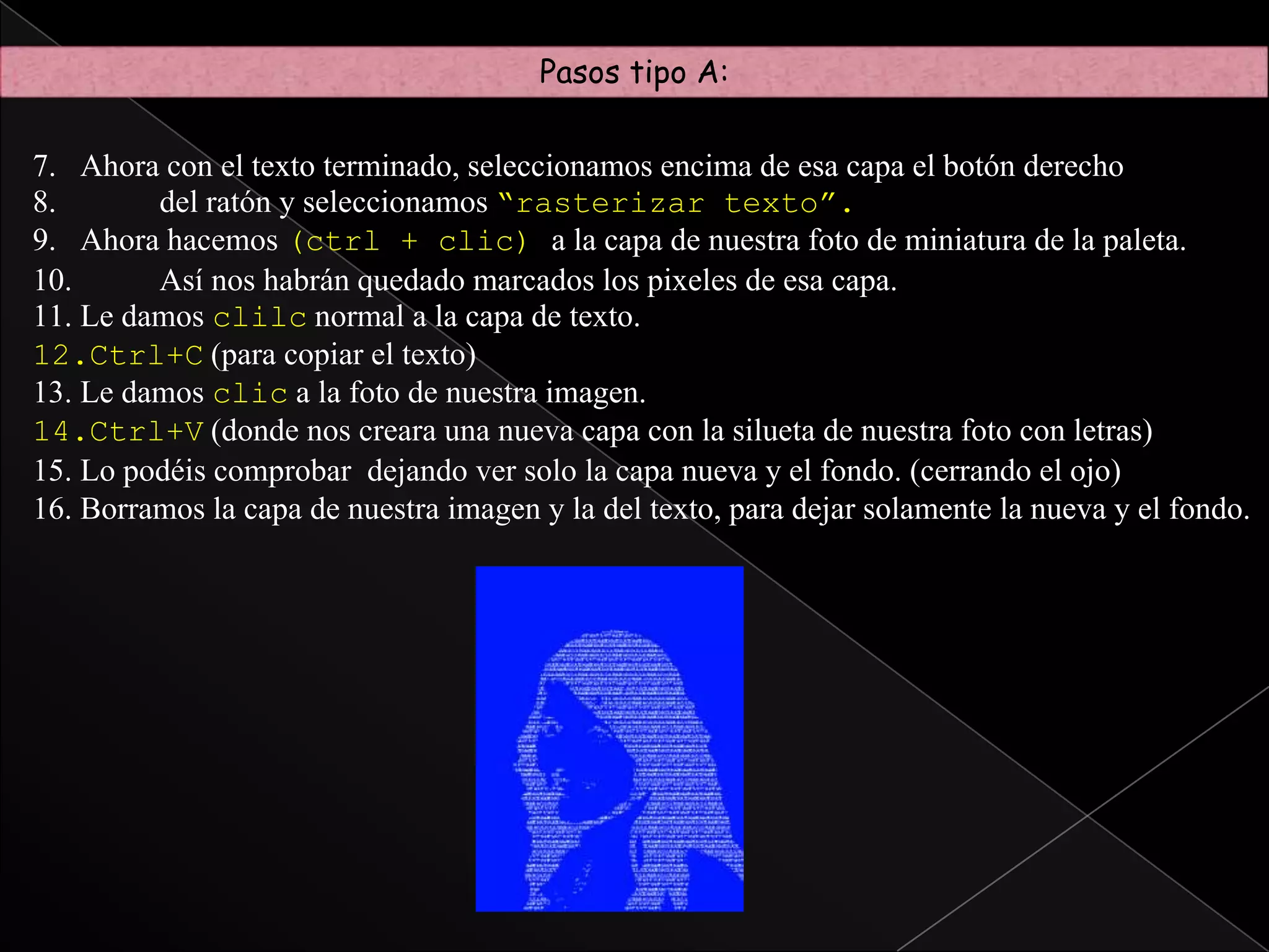 Si es una foto sin el fondo normal y con tono claro o de cabello claro (como en mi caso). Mirar tipo C.