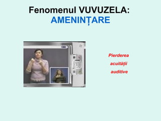 Fenomenul VUVUZELA:  AMENINŢARE Pierderea  acuităţii  auditive 
