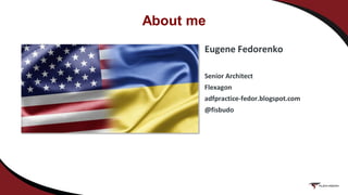 About me
Eugene Fedorenko
Senior Architect
Flexagon
adfpractice-fedor.blogspot.com
@fisbudo
 