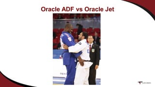 Oracle ADF vs Oracle Jet
 