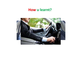 How u learnt?
 