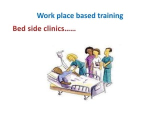 Work place based training
 