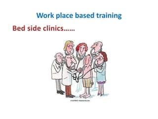 Work place based training
 
