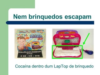 Nem   brinquedos   escapam Cocaína dentro dum LapTop de brinquedo 