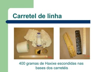 Carretel de linha  400 gramas de Haxixe escondidas nas  bases dos carretéis 