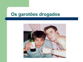 Os garotões drogados 