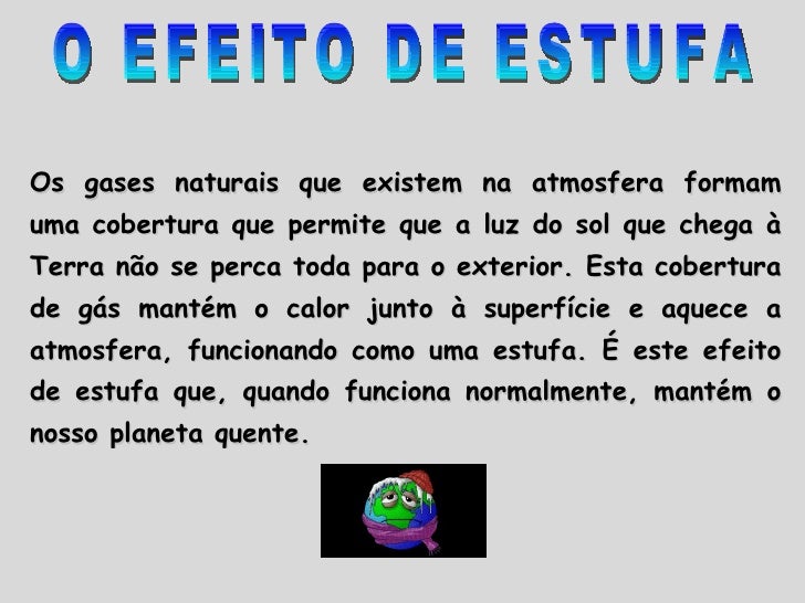 O EFEITO DE ESTUFA Os gases naturais que existem na atmosfera formam uma cobertura que permite que a luz do sol que chega ...