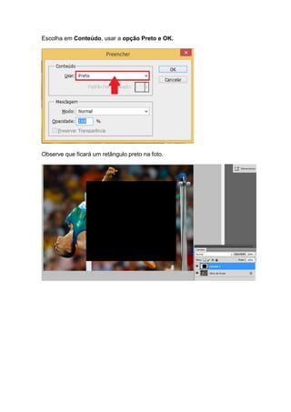 Escolha em Conteúdo, usar a opção Preto e OK.
Observe que ficará um retângulo preto na foto.
 