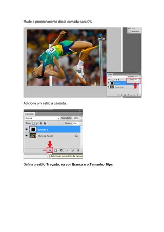 Mude o preenchimento desta camada para 0%
Adicione um estilo à camada.
Defina o estilo Traçado, na cor Branca e o Tamanho 10px
 