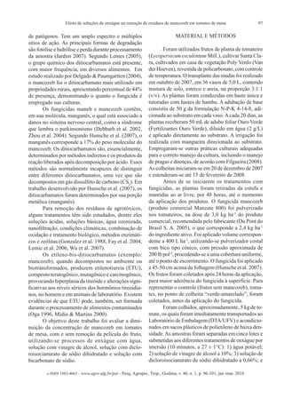 Efeito de soluções de enxágue na remoção de resíduos de mancozeb em tomates de mesa                    97

de patógenos. Tem um amplo espectro e múltiplos                                MATERIAL E MÉTODOS
sítios de ação. As principais formas de degradação
são fotólise e hidrólise e perda durante processamento                 Foram utilizados frutos de planta de tomateiro
da amostra (Jardim 2007). Segundo Lemes (2005),                 (Lycopersicum esculentum Mill.), cultivar Santa Cla-
o grupo químico dos ditiocarbamatos está presente,              ra, cultivados em casa de vegetação Poly Venlo (Van
com maior frequência, em diversos alimentos. Em                 der Hoeven), revestida de policarbonato, com controle
estudo realizado por Delgado & Paumgartten (2004),              de temperatura. O transplante das mudas foi realizado
o mancozeb foi o ditiocarbamato mais utilizado em               em outubro de 2007, em 36 vasos de 5,0 L, contendo
propriedades rurais, apresentando percentual de 44%             mistura de solo, esterco e areia, na proporção 3:1:1
de presença, demonstrando o quanto o fungicida é                (v/v). As plantas foram conduzidas em haste única e
empregado nas culturas.                                         tutoradas com hastes de bambu. A adubação de base
       Os fungicidas maneb e mancozeb contêm,                   consistiu de 50 g da formulação N-P-K 4-14-8, adi-
em sua molécula, manganês, o qual está associado a              cionada ao substrato em cada vaso. A cada 20 dias, as
danos no sistema nervoso central, como a síndrome               plantas receberam 50 mL de adubo foliar Ouro Verde
que lembra o parkinsonismo (Debbarh et al. 2002,                (Fertilizantes Ouro Verde), diluído em água (2 g/L)
Zhou et al. 2004). Segundo Hunsche et al. (2007), o             e aplicado diretamente ao substrato. A irrigação foi
manganês corresponde a 17% do peso molecular do                 realizada com mangueira direcionada ao substrato.
mancozeb. Os ditiocarbamatos são, essencialmente,               Empregaram-se outras práticas culturais adequadas
determinados por métodos indiretos e os produtos da             para o correto manejo da cultura, incluindo o manejo
reação liberados após decomposição por ácido. Esses             de pragas e doenças, de acordo com Filgueira (2008).
métodos são normalmente incapazes de distinguir                 As colheitas iniciaram-se em 20 de dezembro de 2007
entre diferentes ditiocarbamatos, uma vez que são               e estenderam-se até 15 de fevereiro de 2008.
decompostos em gás dissulfeto de carbono (CS2). Em                     Antes de se iniciarem os tratamentos com
trabalho desenvolvido por Hunsche et al. (2007), os             fungicidas, as plantas foram retiradas da estufa e
ditiocarbamatos foram determinados por sua porção               mantidas ao ar livre, por 48 horas, até o momento
metálica (manganês).                                            da aplicação dos produtos. O fungicida mancozeb
       Para remoção dos resíduos de agrotóxicos,                (produto comercial Manzate 800) foi pulverizado
alguns tratamentos têm sido estudados, dentre eles              nos tomateiros, na dose de 3,0 kg ha-1 do produto
soluções ácidas, soluções básicas, água ozonizada,              comercial, recomendada pelo fabricante (Du Pont do
nanofiltração, condições climáticas, combinação de              Brasil S. A. 2005), o que corresponde a 2,4 kg ha-1
oxidação e tratamento biológico, métodos enzimáti-              do ingrediente ativo. Foi aplicado volume correspon-
cos e zeólitas (Gonzalez et al. 1988, Fay et al. 2004,          dente a 400 L ha-1, utilizando-se pulverizador costal
Lemic et al. 2006, Wu et al. 2007).                             com bico tipo cônico, com pressão aproximada de
       Os etileno-bis-ditiocarbamatos (exemplo:                 200 lb pol-2, procedendo-se a uma cobertura uniforme,
mancozeb), quando decompostos no ambiente ou                    até o ponto de escorrimento. O fungicida foi aplicado
biotransformados, produzem etilenotiureia (ETU),                a 45-50 cm acima da folhagem (Hunsche et al. 2007).
composto teratogênico, mutagênico e carcinogênico,              Os frutos foram coletados após 24 horas da aplicação,
provocando hiperplasia da tireóide e alterações signi-          para maior aderência do fungicida à superfície. Para
ficativas aos níveis séricos dos hormônios tireoidia-           representar o controle (frutos sem mancozeb), toma-
nos, no homem e em animais de laboratório. Existem              tes, no ponto de colheita “verde-amarelado”, foram
evidências de que ETU pode, também, ser formada                 coletados, antes da aplicação do fungicida.
durante o processamento de alimentos contaminados                      Foram colhidos, aproximadamente, 5 kg de to-
(Oga 1996, Midio & Martins 2000).                               mate, os quais foram imediatamente transportados ao
       O objetivo deste trabalho foi avaliar a dimi-            Laboratório de Embalagem (DTA/UFV) e acondicio-
nuição da concentração de mancozeb em tomates                   nados em sacos plásticos de polietileno de baixa den-
de mesa, com e sem remoção da película do fruto,                sidade. As amostras foram separadas em cinco lotes e
utilizando-se processos de enxágue com água,                    submetidas aos diferentes tratamentos de enxágue por
solução com vinagre de álcool, solução com diclo-               imersão (10 minutos, a 27 ± 1°C): 1) água potável;
roisocianurato de sódio dihidratado e solução com               2) solução de vinagre de álcool a 10%; 3) solução de
bicarbonato de sódio.                                           dicloroisocianurato de sódio dihidratado a 0,66%; e

        e-ISSN 1983-4063 - www.agro.ufg.br/pat - Pesq. Agropec. Trop., Goiânia, v. 40, n. 1, p. 96-101, jan./mar. 2010
 