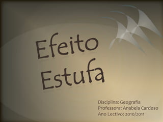 Disciplina: Geografia
Professora: Anabela Cardoso
Ano Lectivo: 2010/2011
 