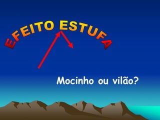 Mocinho ou vilão?
 