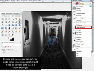 Depois, selecione a camada inferior, 
ainda com a imagem da garotinha. O 
modo de camada para esta é o 
“Super-exposição”. 
 