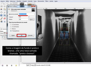 Como a imagem de fundo é preto e 
branco , crie uma nova camada 
chamada “preto e branco”. 
 