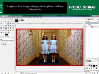 A segunda foi a imagem das garotinhas gêmeas do filme 
O Iluminado. 
 