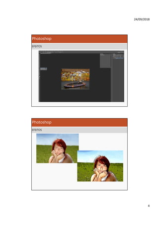 24/09/2018
4
Photoshop
EFEITOS
Photoshop
EFEITOS
 