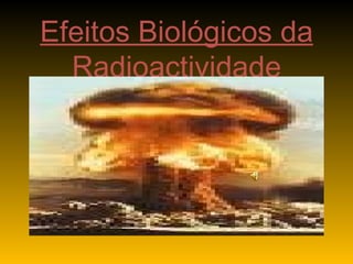 Efeitos Biológicos da Radioactividade 