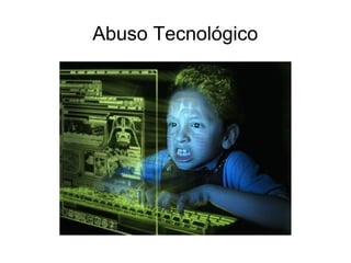 Abuso Tecnológico
 