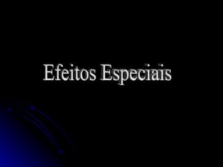 Efeitos Especiais 