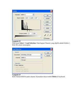 Langkah 22
Pilih menu Select > Load Selection. Pada bagian Channel, yang dipilih adalah Seleksi 1.
Klik OK untuk menerapkan.
Langkah 23
Klik Channel RGB di palet channel. Kemudian tekan tombol Delete di keyboard.
 