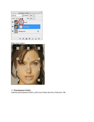 Maka hasil seleksi :
11. Penyimpanan Seleksi
Lakukan penyimpanan Seleksi, pilih menu Select dan Save Selection. OK
 