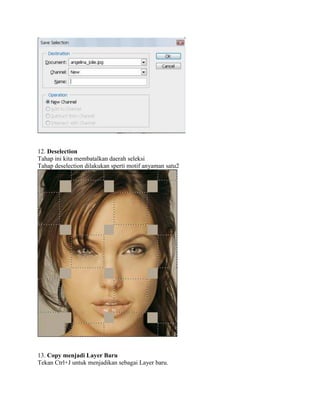12. Deselection
Tahap ini kita membatalkan daerah seleksi
Tahap deselection dilakukan sperti motif anyaman satu2
13. Copy menjadi Layer Baru
Tekan Ctrl+J untuk menjadikan sebagai Layer baru.
 