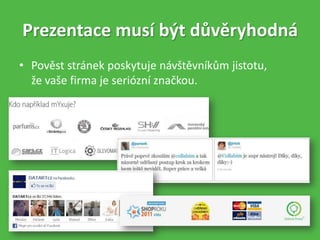 • Pověst stránek poskytuje návštěvníkům jistotu,
že vaše firma je seriózní značkou.
Prezentace musí být důvěryhodná
 