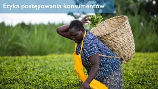 ETYKA POSTĘPOWANIA
KONSUMENTÓW
Etyka postępowania konsumentów
 