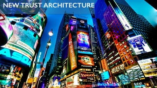 NEW TRUST ARCHITECTURE
 