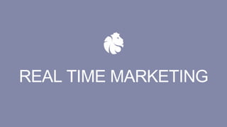 REAL TIME MARKETING
 